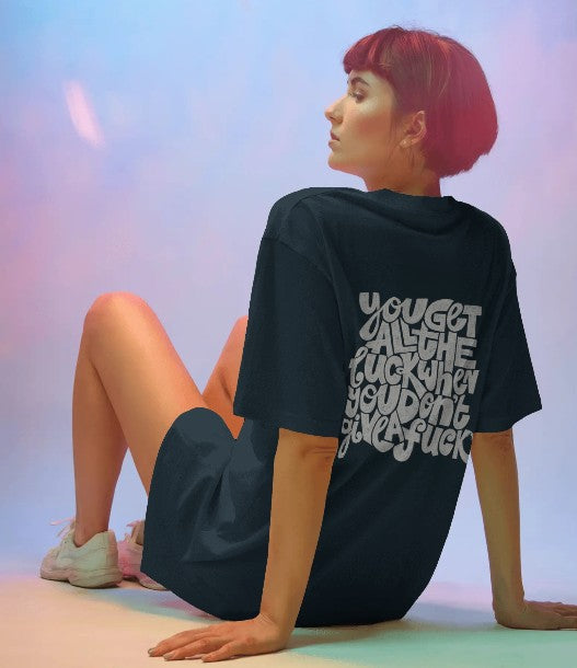 Back Printed Oversized T-shirt - You get all the Luck when you don't give a F*ck
