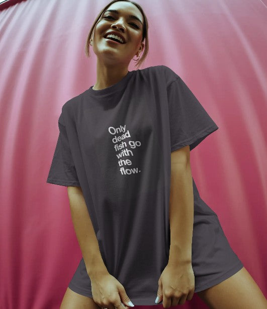Oversized Printed T-shirt - Only Dead Fish Go With The Flow